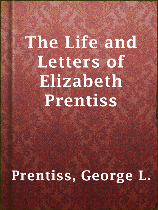 Title details for The Life and Letters of Elizabeth Prentiss by George L. Prentiss - Available